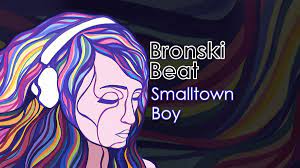 usic: Smalltown Boy by Bronski Beat